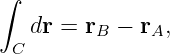 ∫

   dr =  rB − rA,
  C
