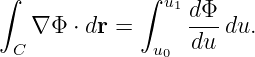 ∫             ∫ u1
   ∇ Φ ⋅ dr =     d-Φ du.
  C            u0  du
