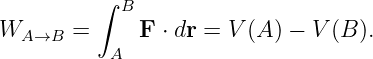         ∫ B
W      =     F ⋅ dr = V(A ) − V(B ).
  A→B     A
