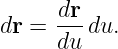      dr
dr = ---du.
     du
