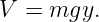 V =  mgy.
