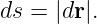 ds = |dr|.
