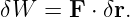 δW  =  F ⋅ δr.

