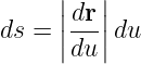       |  |
      ||dr||
ds =  |du|du
