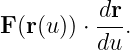           dr
F (r(u)) ⋅--.
          du
