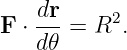     dr-    2
F  ⋅d𝜃 = R  .
