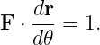    dr
F ⋅ ---= 1.
    d𝜃

