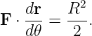     dr-  R2-
F ⋅ d𝜃 =  2 .
