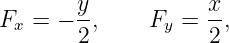 Fx = − y,     Fy =  x,
       2            2
