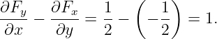                   (    )
∂Fy-   ∂Fx-   1-      1-
∂x  −  ∂y  =  2 −   − 2   = 1.
