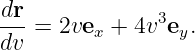 dr- = 2ve  + 4v3e .
dv       x        y
