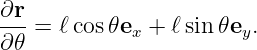 ∂r-
∂ 𝜃 = ℓcos 𝜃ex + ℓsin𝜃ey.

