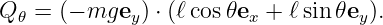 Q 𝜃 = (− mgey ) ⋅ (ℓcos 𝜃ex + ℓsin𝜃ey ).
