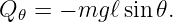 Q 𝜃 = − mg ℓsin𝜃.
