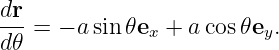 dr-
d𝜃 =  − asin𝜃ex + a cos𝜃ey.
