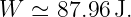 W  ≃  87.96J.
