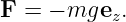 F  = − mge  .
           z

