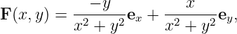             − y           x
F (x,y) = --2----2ex + -2----2ey,
          x  + y       x  + y
                                                                                         
                                                                                         
