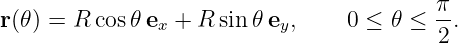 r(𝜃) = R cos𝜃 e + R  sin 𝜃e ,     0 ≤ 𝜃 ≤ π-.
               x          y              2
