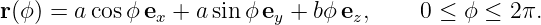 r(ϕ) = acos ϕe  + a sin ϕ e +  bϕe ,     0 ≤ ϕ ≤ 2 π.
               x          y       z
