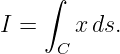     ∫

I =    x ds.
     C
