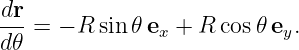 dr- = − R sin 𝜃e  + R cos 𝜃e .
d 𝜃             x          y

