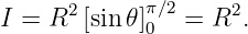       2     π∕2     2
I = R  [sin 𝜃]0   = R  .
