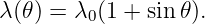 λ(𝜃) = λ0(1 + sin 𝜃).
