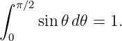 ∫
  π∕2
     sin 𝜃d𝜃 = 1.
 0
