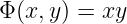 Φ (x,y) = xy
