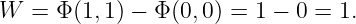 W  = Φ (1, 1) − Φ (0,0) = 1 − 0 = 1.
