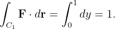 ∫           ∫  1

 C  F ⋅ dr =  0 dy = 1.
   1
