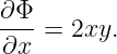 ∂Φ-
∂x =  2xy.
