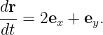 dr-= 2e  + e .
dt     x    y
