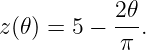            2𝜃-
z(𝜃) = 5 − π .
