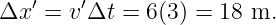 Δx ′ = v′Δt = 6 (3 ) = 18 m.
