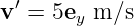 v ′ = 5e m ∕s
       y
