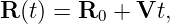 R (t) = R0 + Vt,
