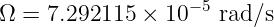                    −5
Ω  = 7.292115 × 10    rad ∕s
