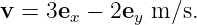 v =  3e −  2e  m∕s.
       x     y

