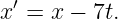  ′
x =  x − 7t.
