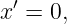 x ′ = 0,
