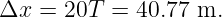 Δx  = 20T  = 40.77 m.
                                                                                         
                                                                                         
