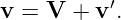           ′
v = V  + v .
