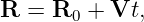 R =  R0 + Vt,
