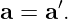 a =  a′.
                                                                                         
                                                                                         
