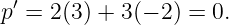 p′ = 2(3) + 3(− 2) = 0.
