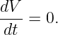 dV-
dt  = 0.
