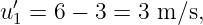  ′
u1 = 6 − 3 = 3 m ∕s,
