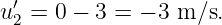  ′
u2 = 0 − 3 = − 3 m ∕s.
